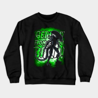 Get Away From Her You Bitch! Crewneck Sweatshirt